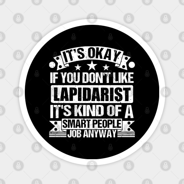 Lapidarist lover It's Okay If You Don't Like Lapidarist It's Kind Of A Smart People job Anyway Magnet by Benzii-shop 